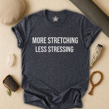 More Stretching Less Stressing Tee