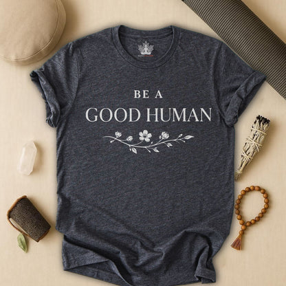 Be A Good Human Tee
