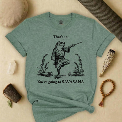 That's It, You're Going To Savasana Tee
