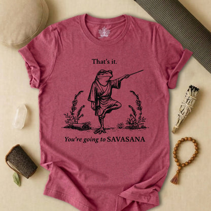 That's It, You're Going To Savasana Tee