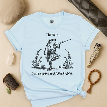 That's It, You're Going To Savasana Tee