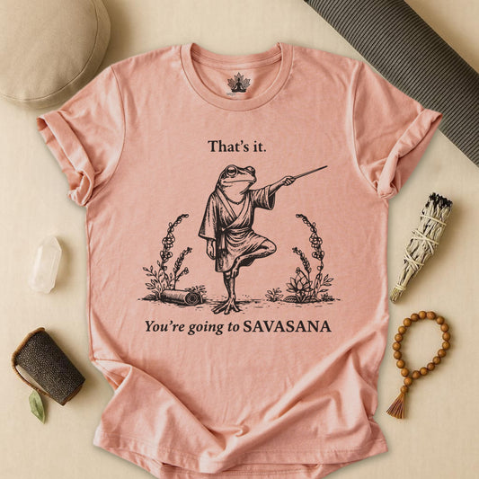 That's It, You're Going To Savasana Tee