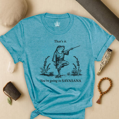 That's It, You're Going To Savasana Tee