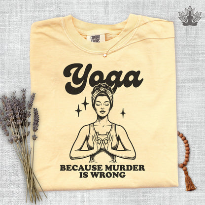 Yoga, Because Murder Is Wrong Comfort Colors Tee
