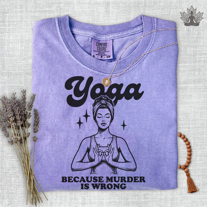 Yoga, Because Murder Is Wrong Comfort Colors Tee
