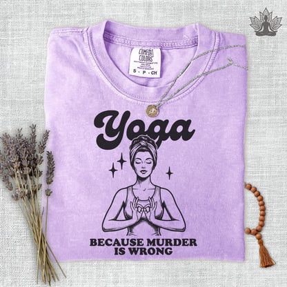 Yoga, Because Murder Is Wrong Comfort Colors Tee