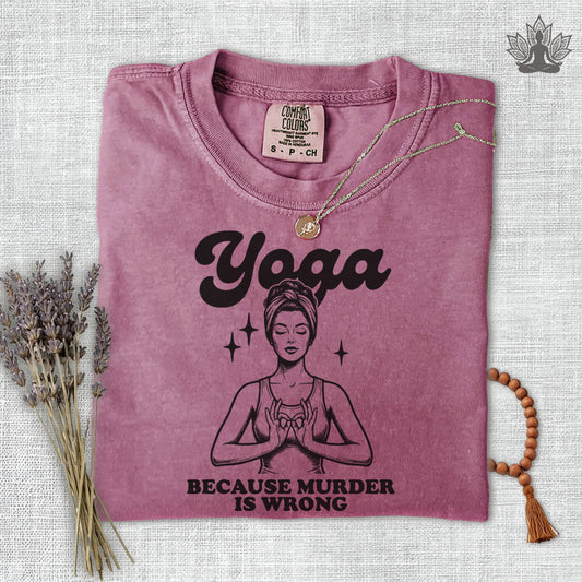 Yoga, Because Murder Is Wrong Comfort Colors Tee
