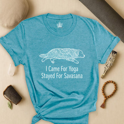 Came for Yoga, Stayed for Savasana Tee
