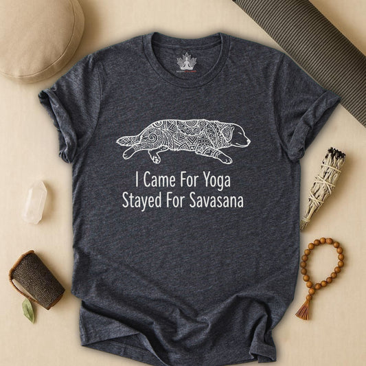 Came for Yoga, Stayed for Savasana Tee