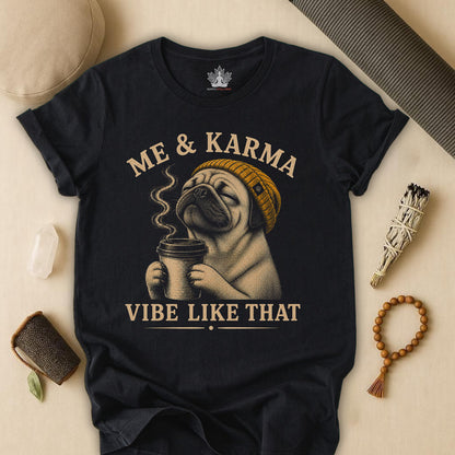 Me & Karma Vibe Like That PugTee
