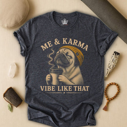 Me & Karma Vibe Like That PugTee