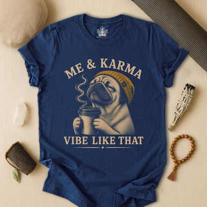 Me & Karma Vibe Like That PugTee