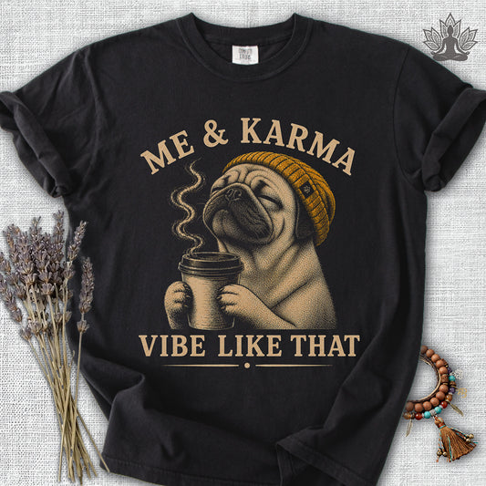 Me & Karma Vibe Like That Pug Comfort Colors® Tee