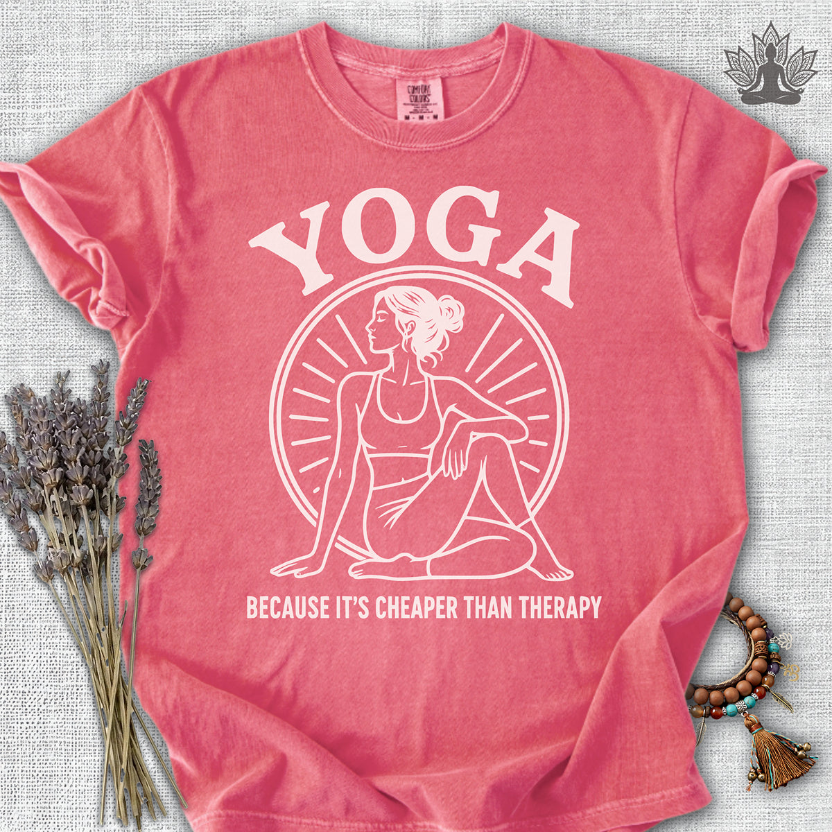 Yoga Because It's Cheaper Than Therapy Coming Comfort Colors® Tee