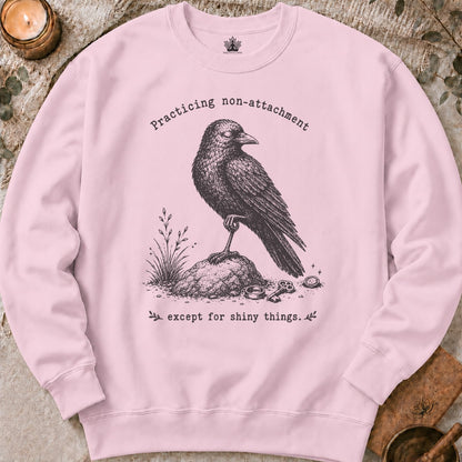 Non-Attachment, Except For Shiny Things Sweatshirt