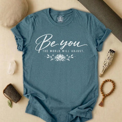 Be You, The World Will Adjust Tee