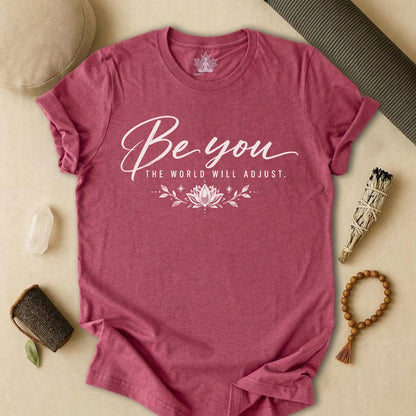 Be You, The World Will Adjust Tee