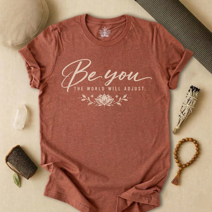 Be You, The World Will Adjust Tee