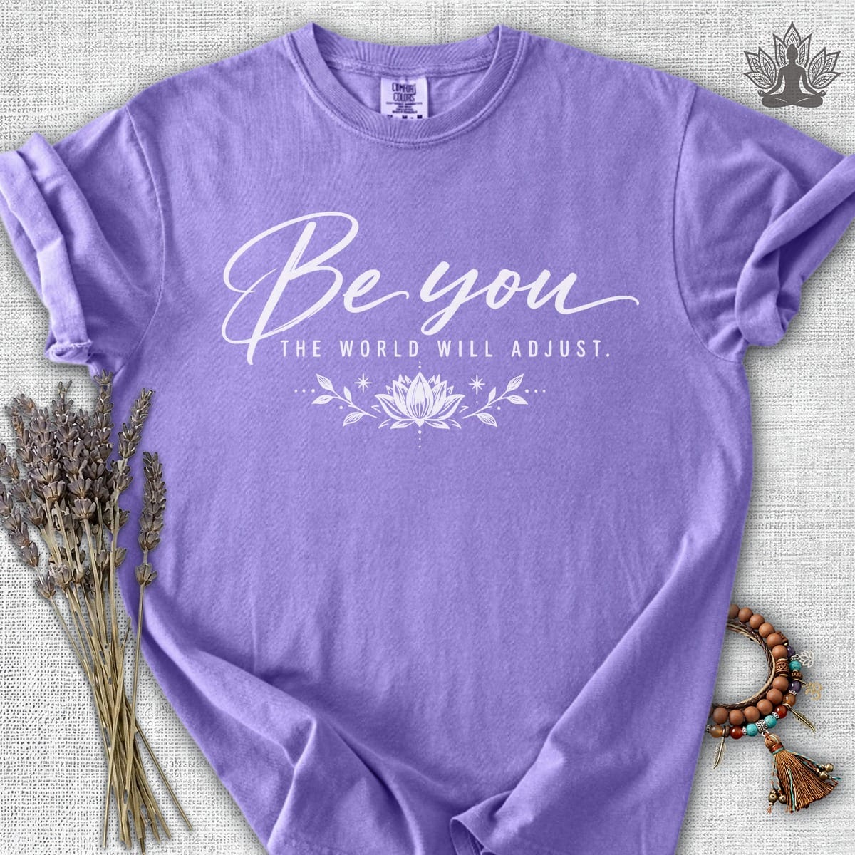 Be You, The World Will Adjust Comfort Colors Tee