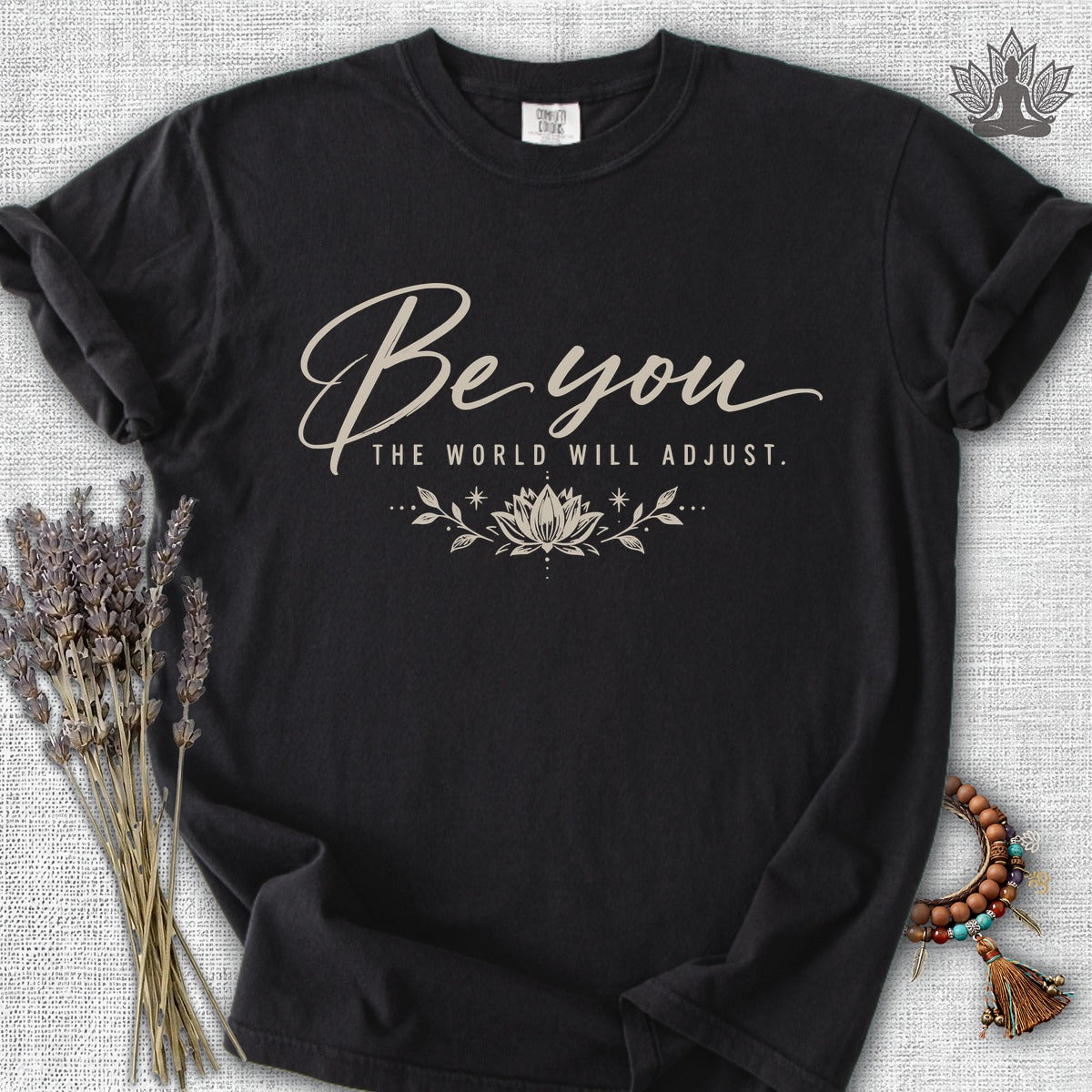 Be You, The World Will Adjust Comfort Colors Tee