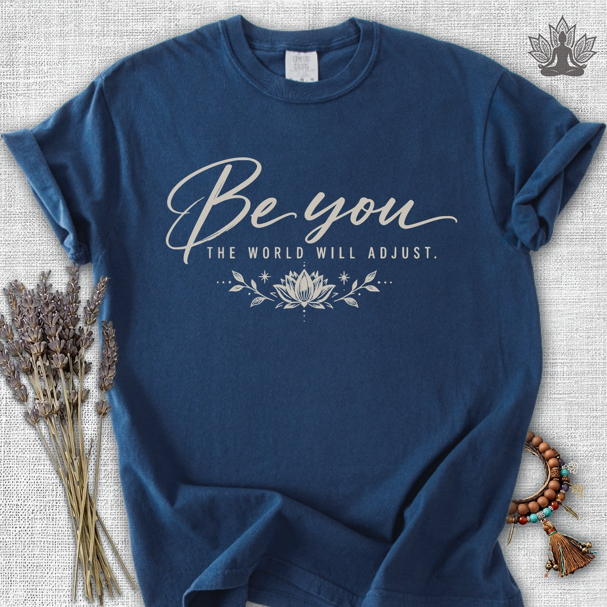 Be You, The World Will Adjust Comfort Colors Tee