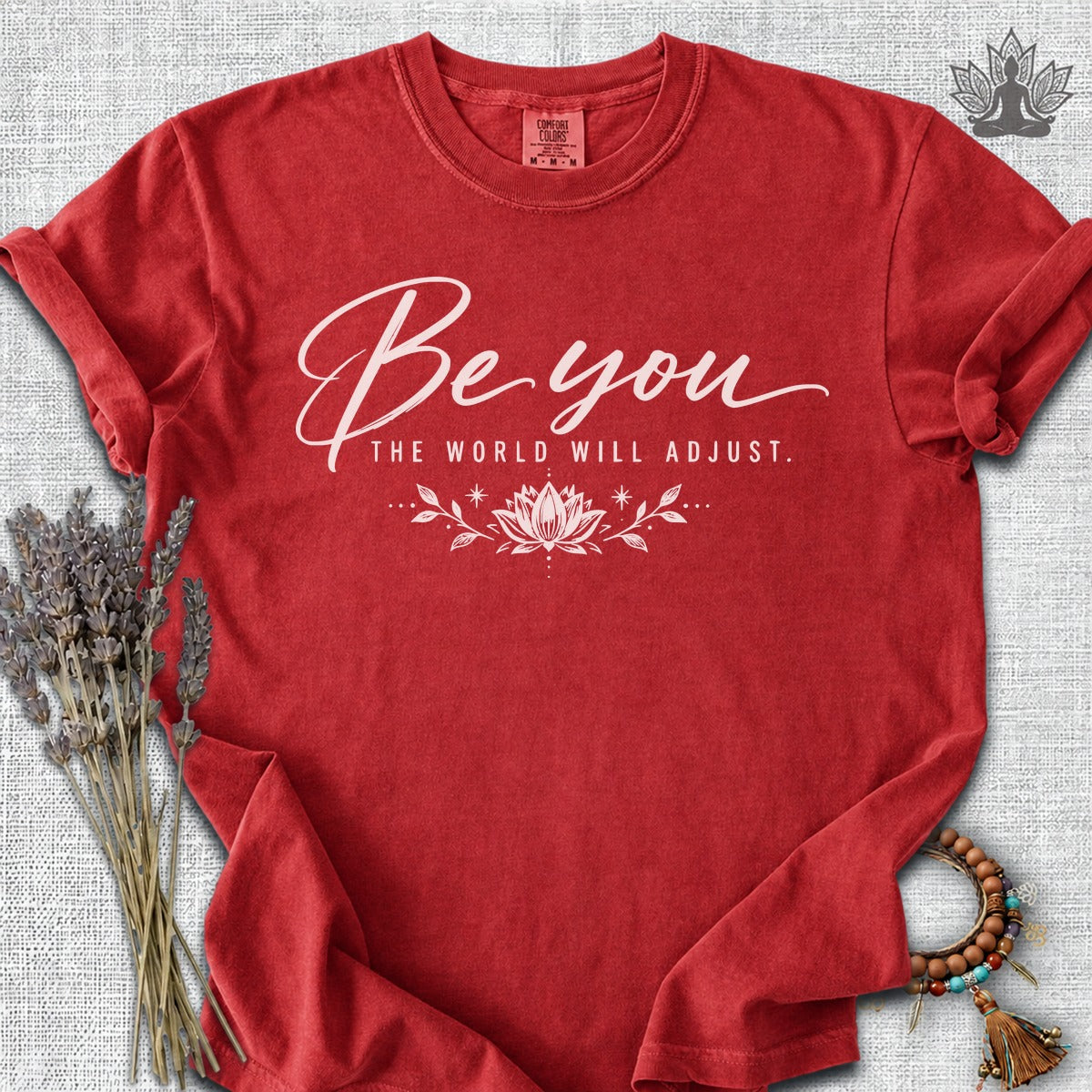 Be You, The World Will Adjust Comfort Colors Tee