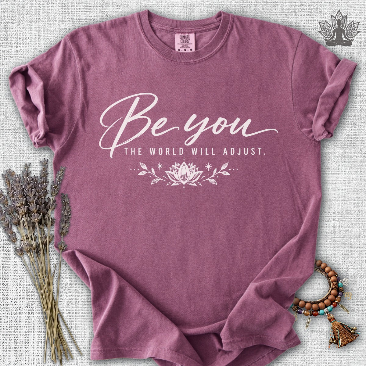 Be You, The World Will Adjust Comfort Colors Tee