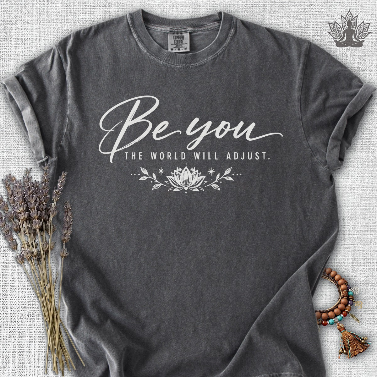 Be You, The World Will Adjust Comfort Colors Tee