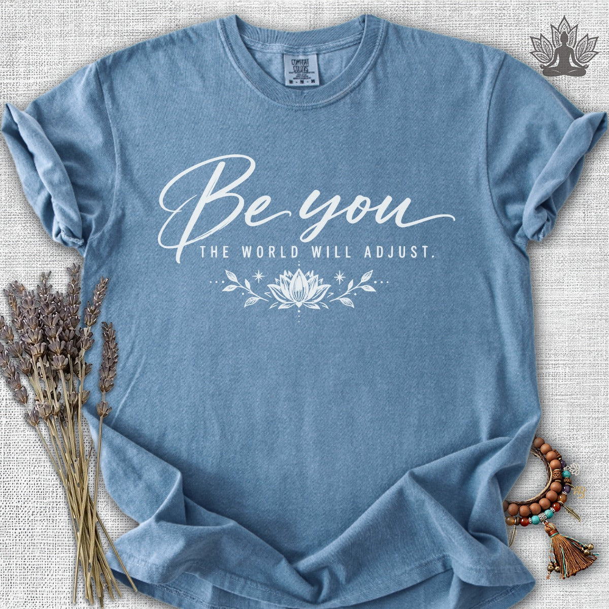 Be You, The World Will Adjust Comfort Colors Tee