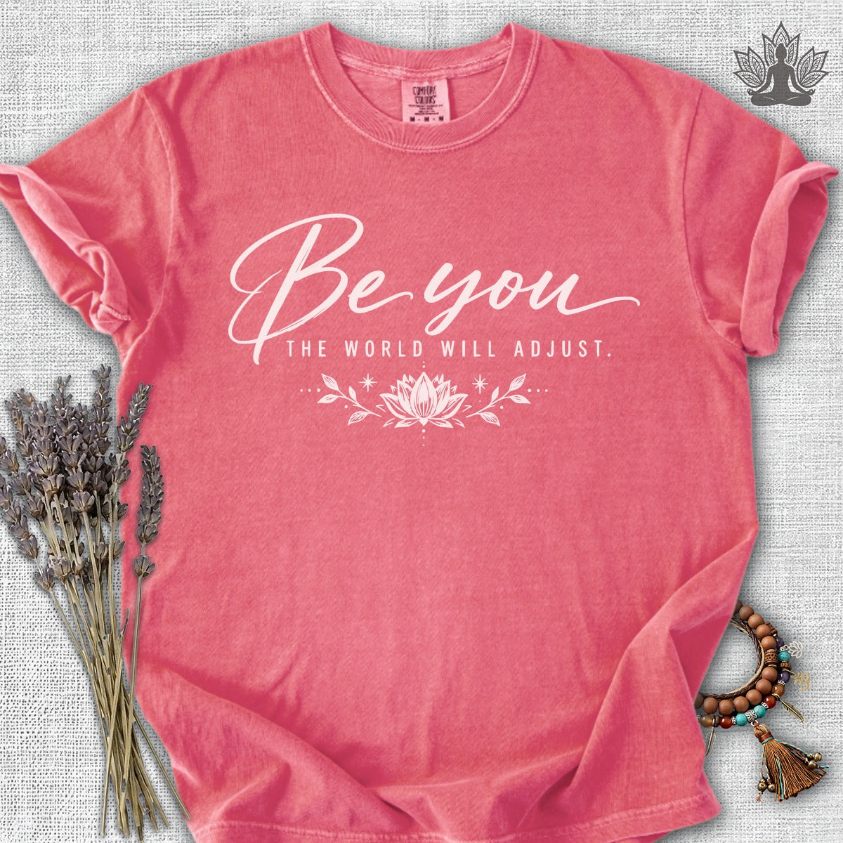 Be You, The World Will Adjust Comfort Colors Tee