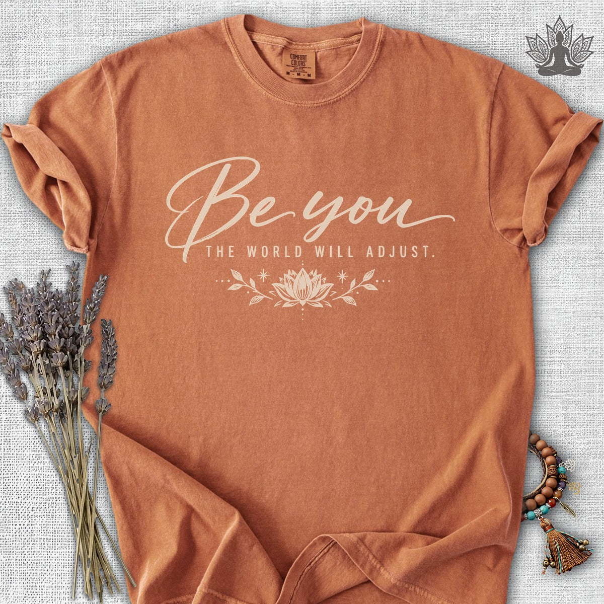 Be You, The World Will Adjust Comfort Colors Tee