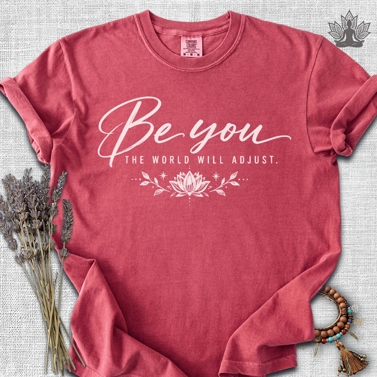 Be You, The World Will Adjust Comfort Colors Tee