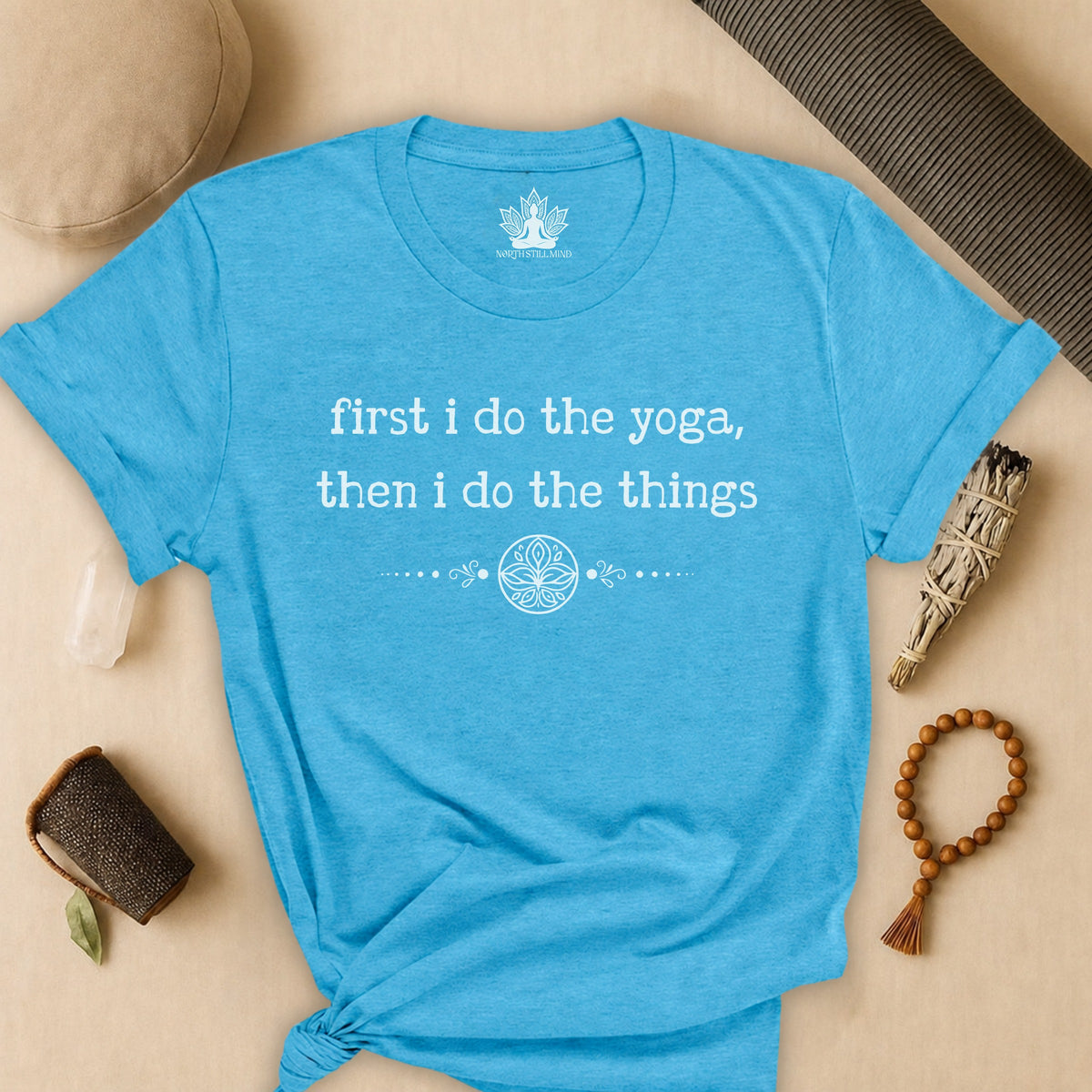 First I Do The Yoga, Then I Do The Things Tee