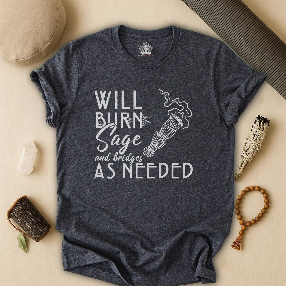 Will Burn Sage & Bridges As Needed Tee