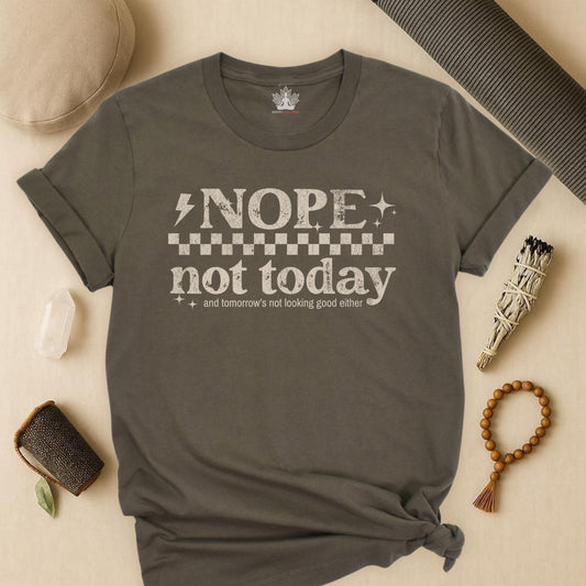 Nope, Not Today & Tomorrow's Not Looking Good Either Tee