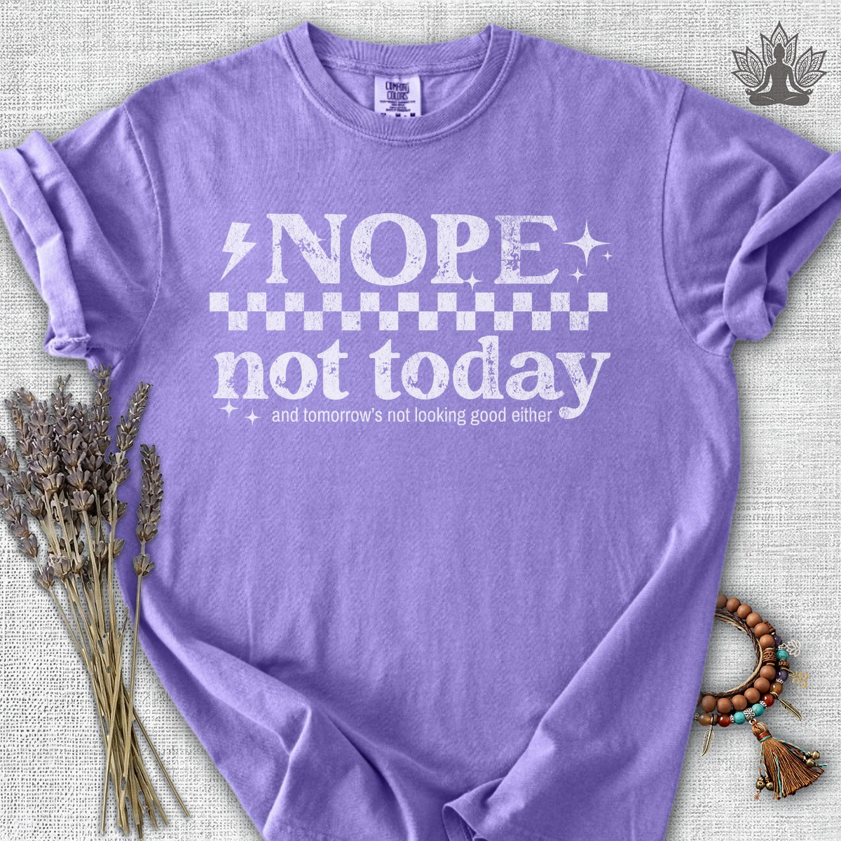 Nope, Not Today & Tomorrow's Not Looking Good Either Comfort Colors® Tee