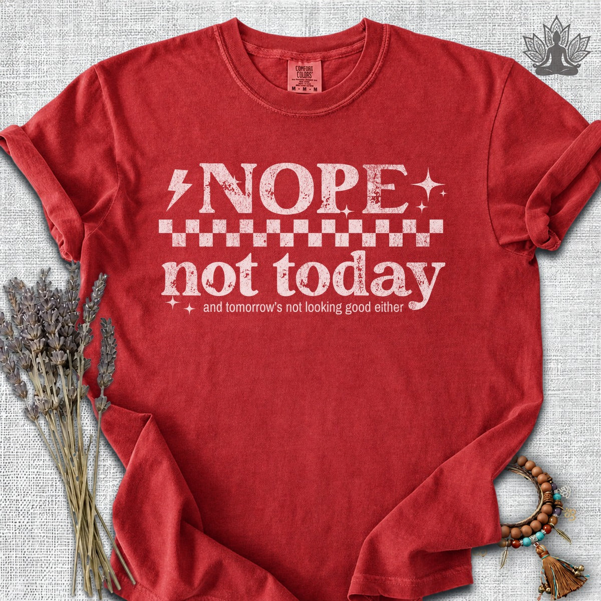 Nope, Not Today & Tomorrow's Not Looking Good Either Comfort Colors® Tee