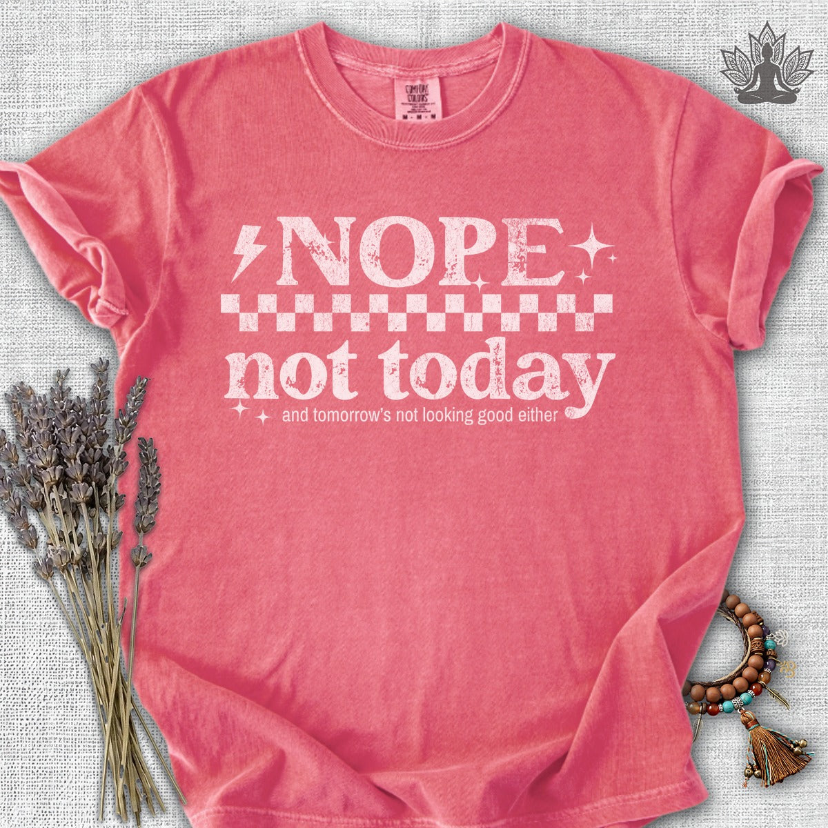 Nope, Not Today & Tomorrow's Not Looking Good Either Comfort Colors® Tee