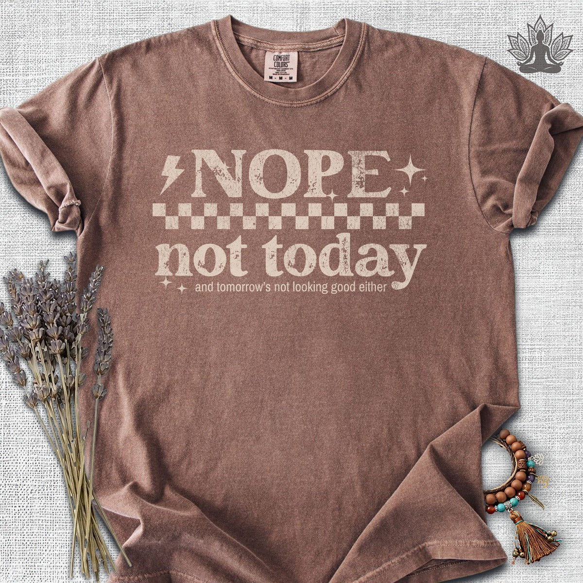 Nope, Not Today & Tomorrow's Not Looking Good Either Comfort Colors® Tee