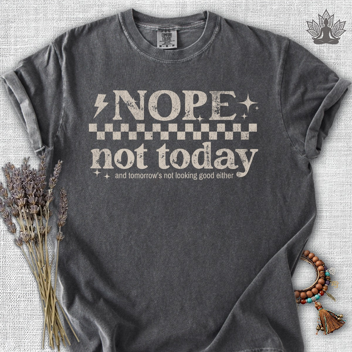 Nope, Not Today & Tomorrow's Not Looking Good Either Comfort Colors® Tee
