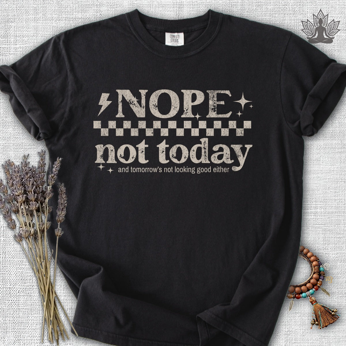Nope, Not Today & Tomorrow's Not Looking Good Either Comfort Colors® Tee
