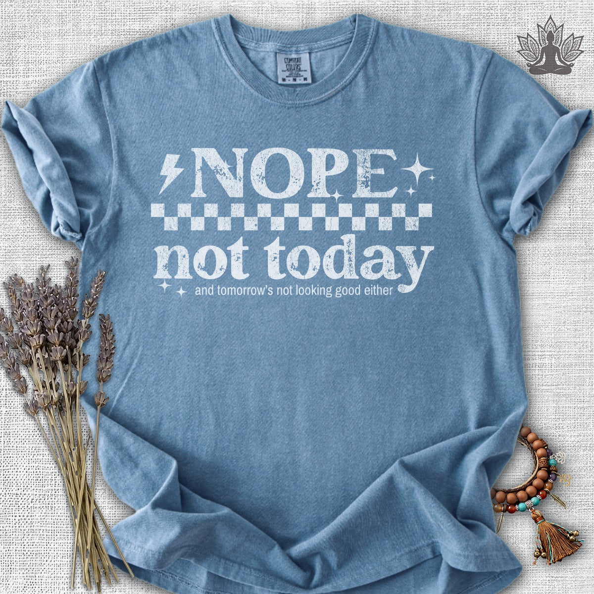 Nope, Not Today & Tomorrow's Not Looking Good Either Comfort Colors® Tee