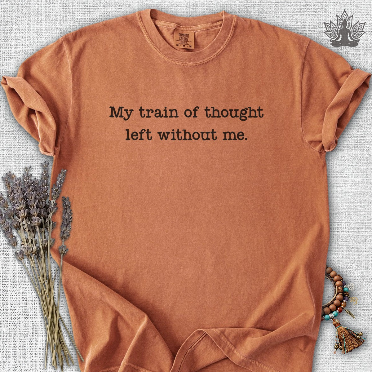 My Train Of Thought Left Without Me Comfort Colors® Tee