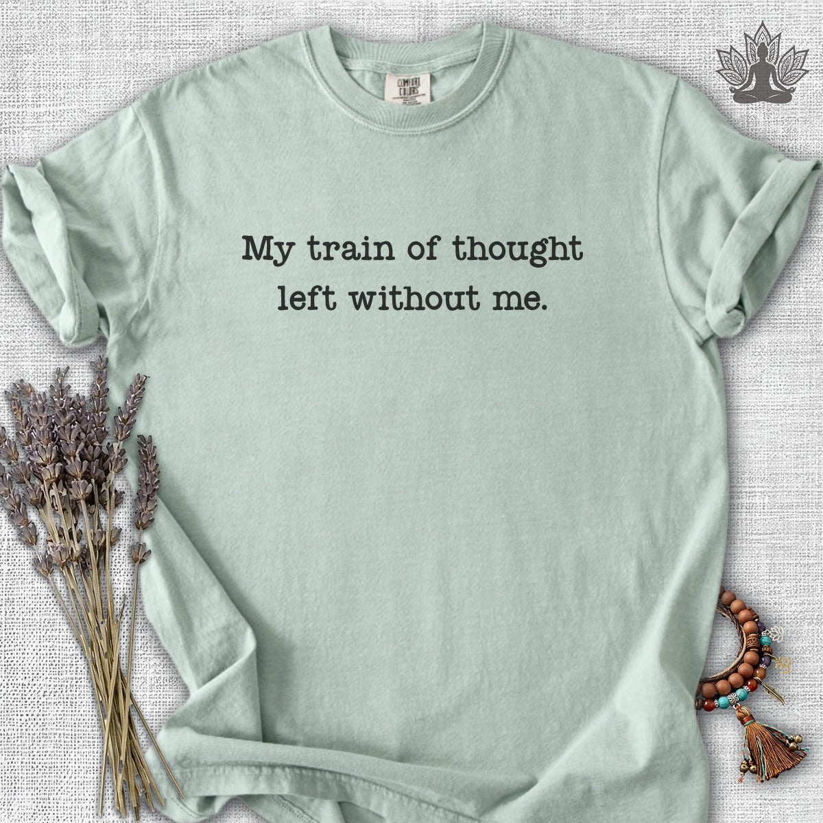 My Train Of Thought Left Without Me Comfort Colors® Tee