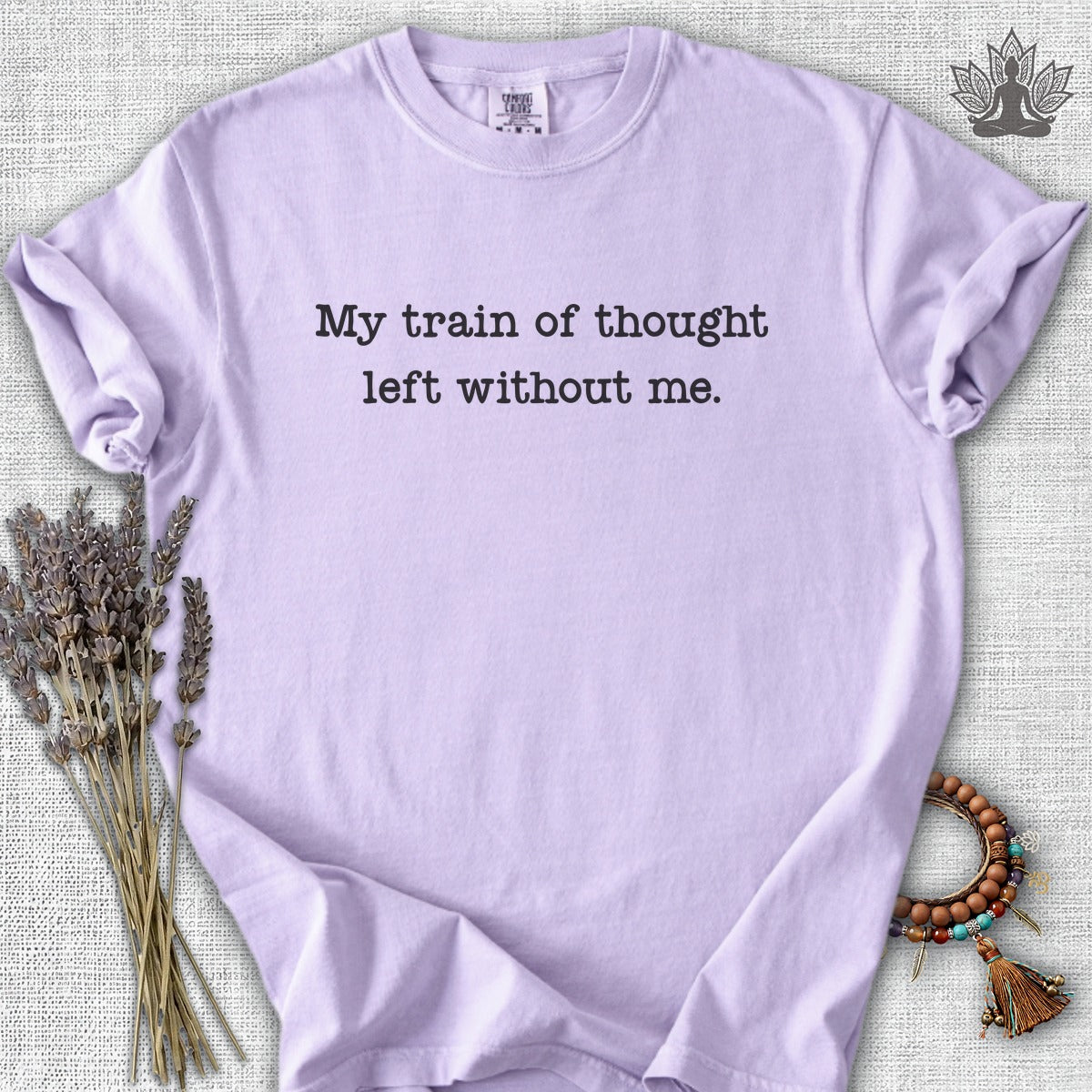 My Train Of Thought Left Without Me Comfort Colors® Tee