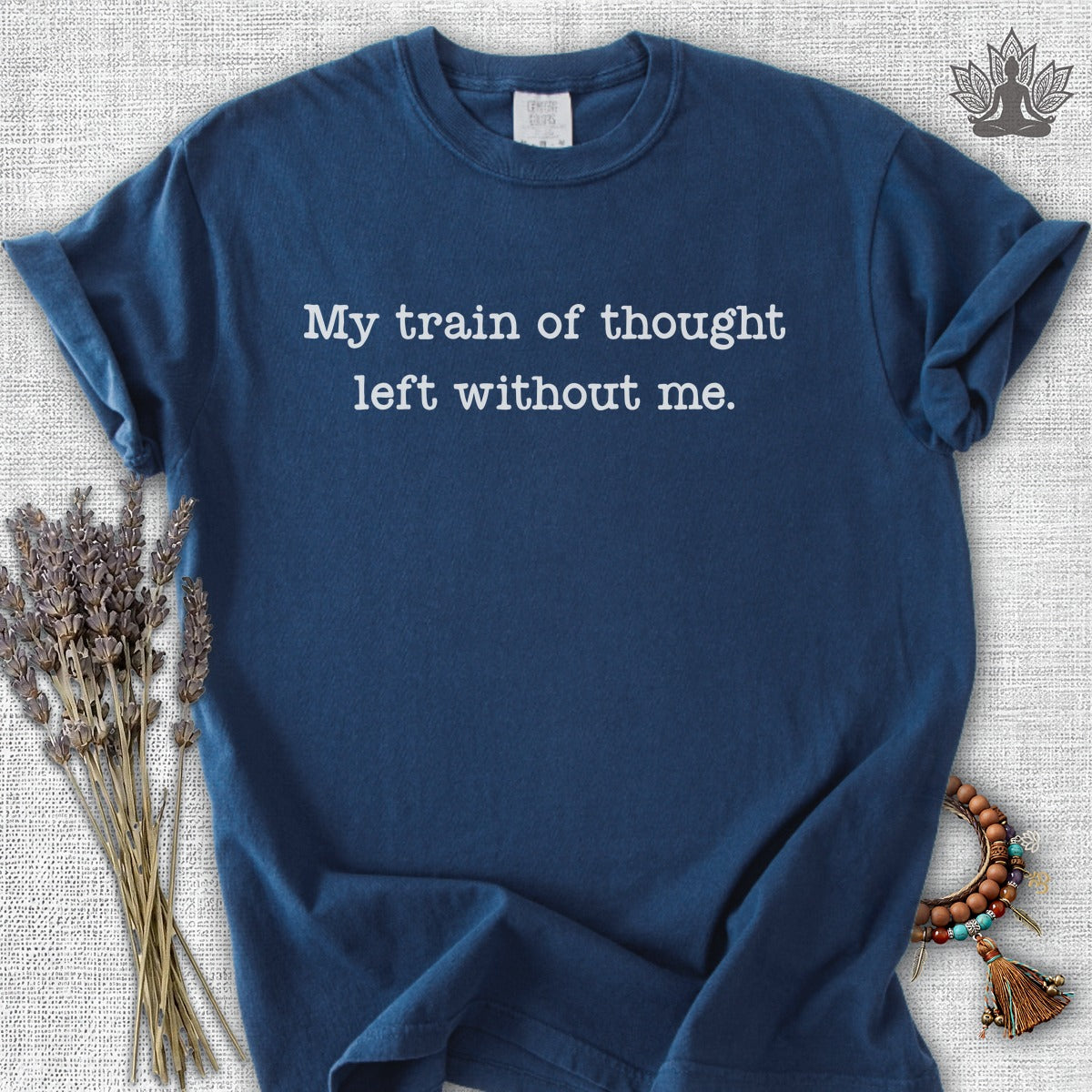 My Train Of Thought Left Without Me Comfort Colors® Tee