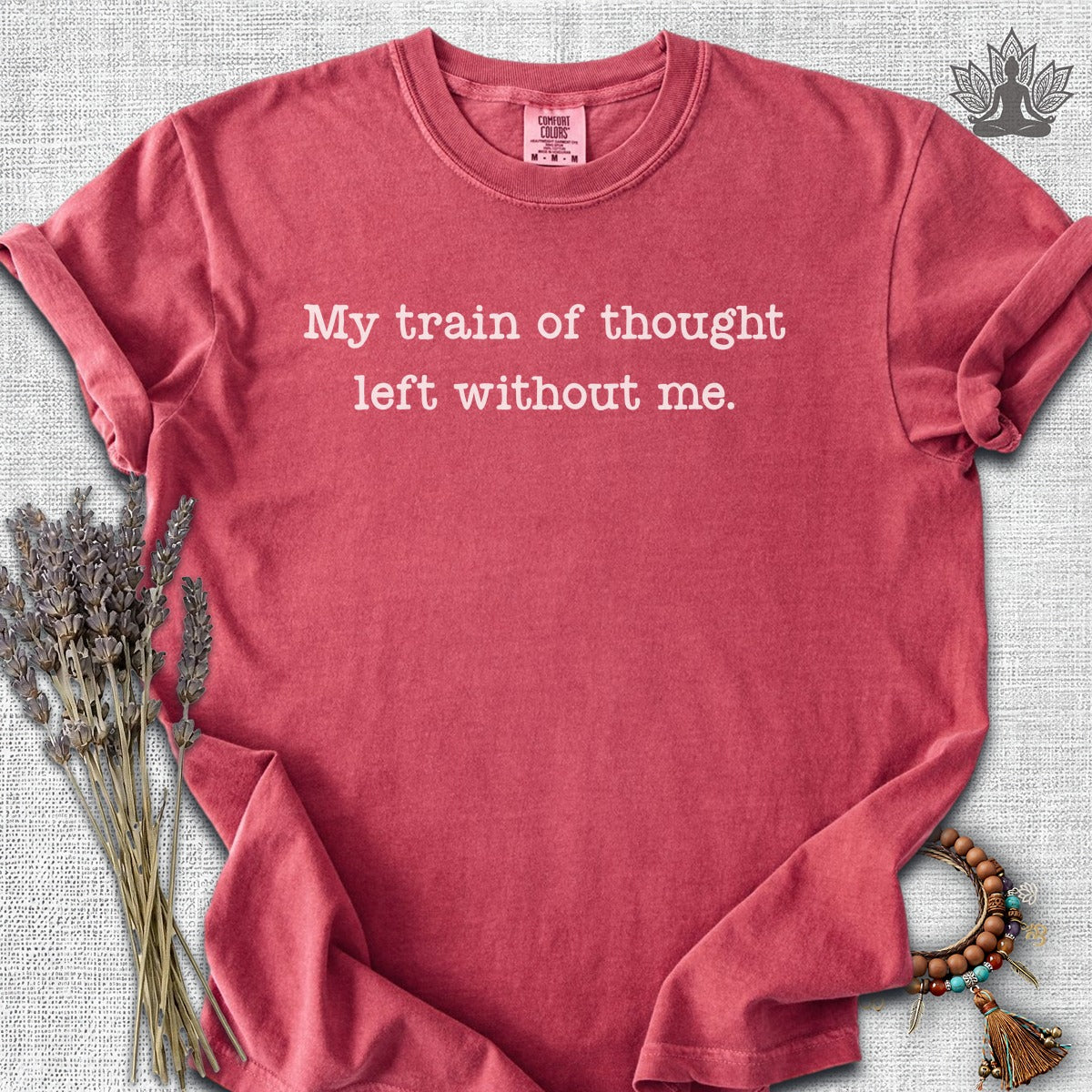 My Train Of Thought Left Without Me Comfort Colors® Tee