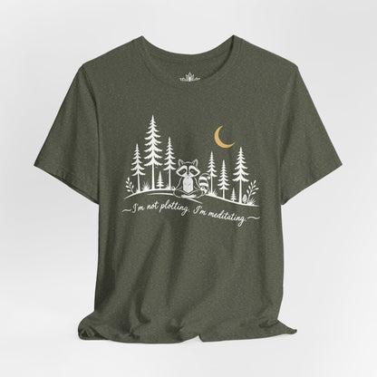 I'm Not Plotting, I'm Meditating Tee