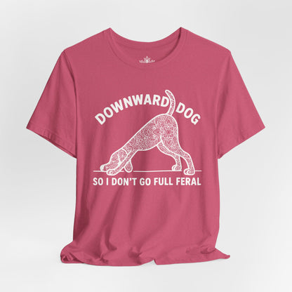 Downward Dog So I Don't Go Feral Tee