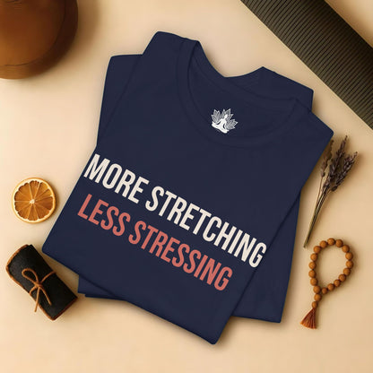 More Stretching Less Stressing Tee
